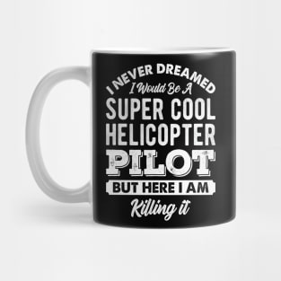 Helicopter Pilot Funny Quotes Mug